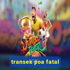 transex poa fatal